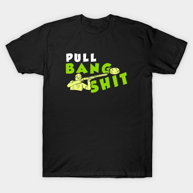 Pull Bang Shirt Clay Pigeon Shooting Gift T-Shirt by bigD